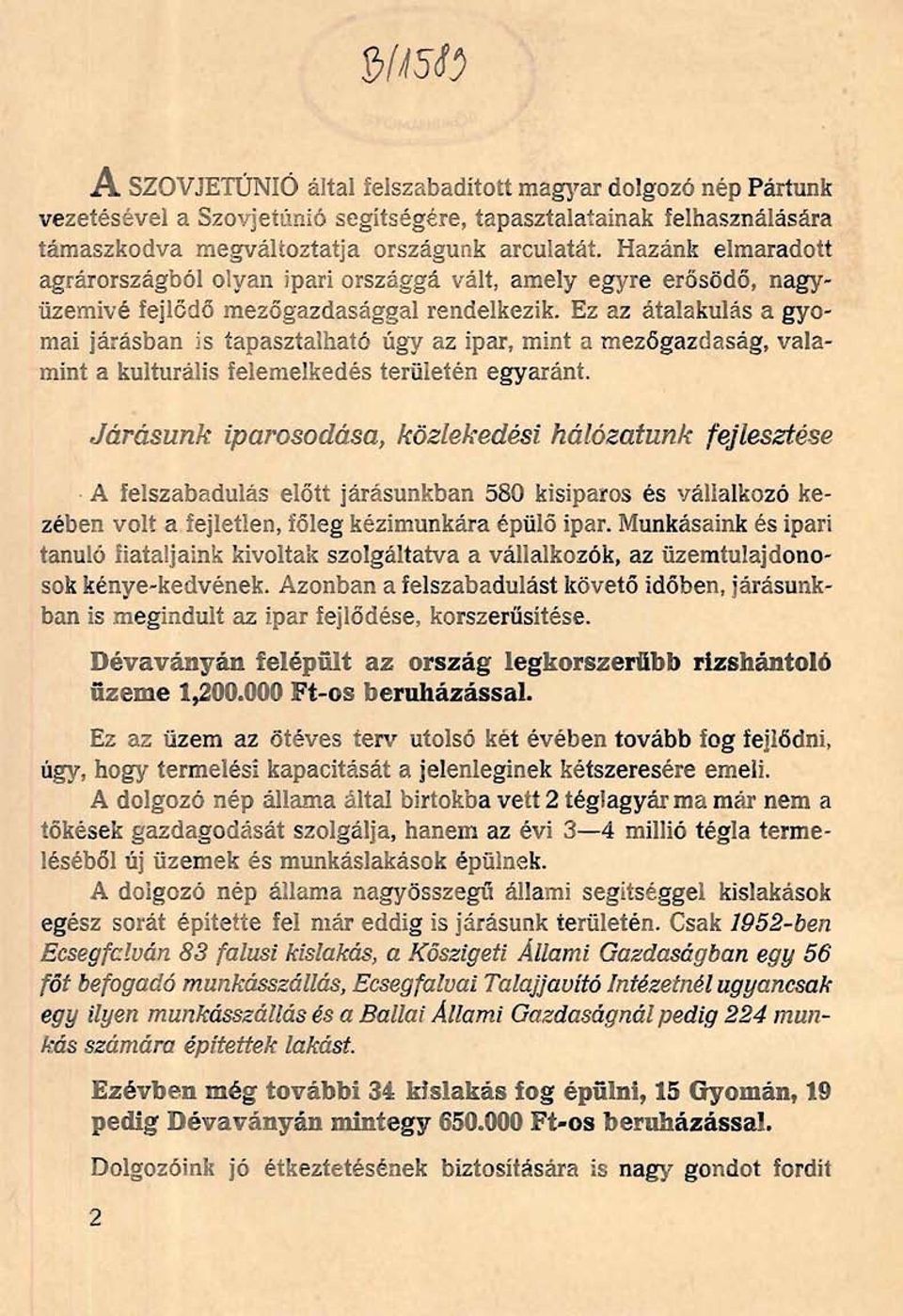 Ez az átalakulás a gyomaí járásban is tapasztalható úgy az ipar, mint a mezőgazdaság, valamint a kulturális felemelkedés termetén egyaránt. Járásunk iparosodása, közlekedési hálózafunk fejleszfése.