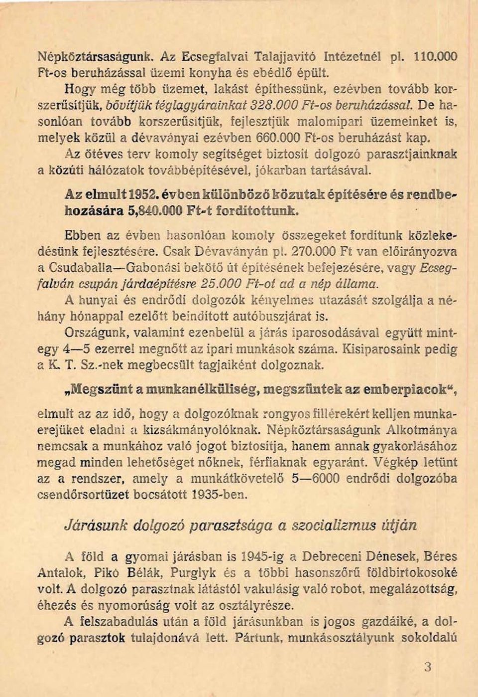 De hasonlóan tovább korszerűsitjük, fejlesztjük malomipari üzemeinket is, melyek közül a dévavdnyai ezévben 660.000 Ft-os beruházást kap.