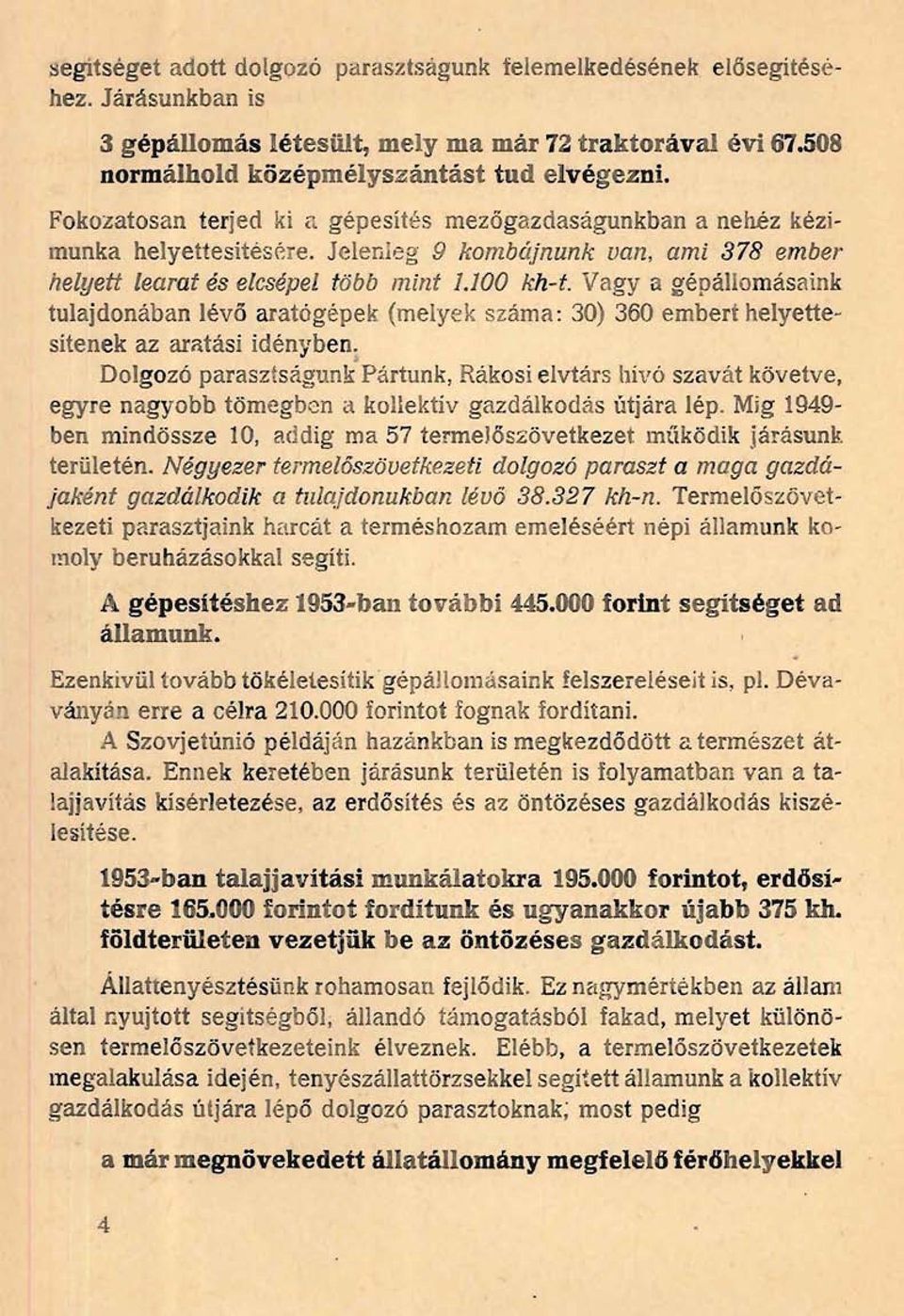 Vagy a gépállomásaink tulajdonában lévő aratógépek (melyek száma: 30) 360 embert helyettesítenek az aratási idényben.