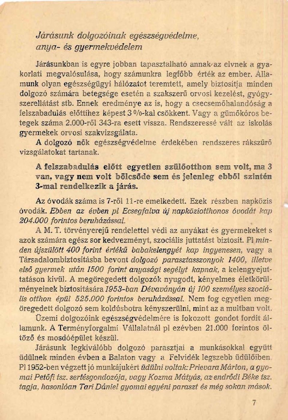 . ecsemőhalandóság a felszabadulás előttihez képest 3 O/o-kal csökkent. Vagy il gümőkórostetegek száma 2.000-röl 343-ra esett vissza. Rendszeressé vált az iskolás gyermekek orvosi szakvizsgálata.
