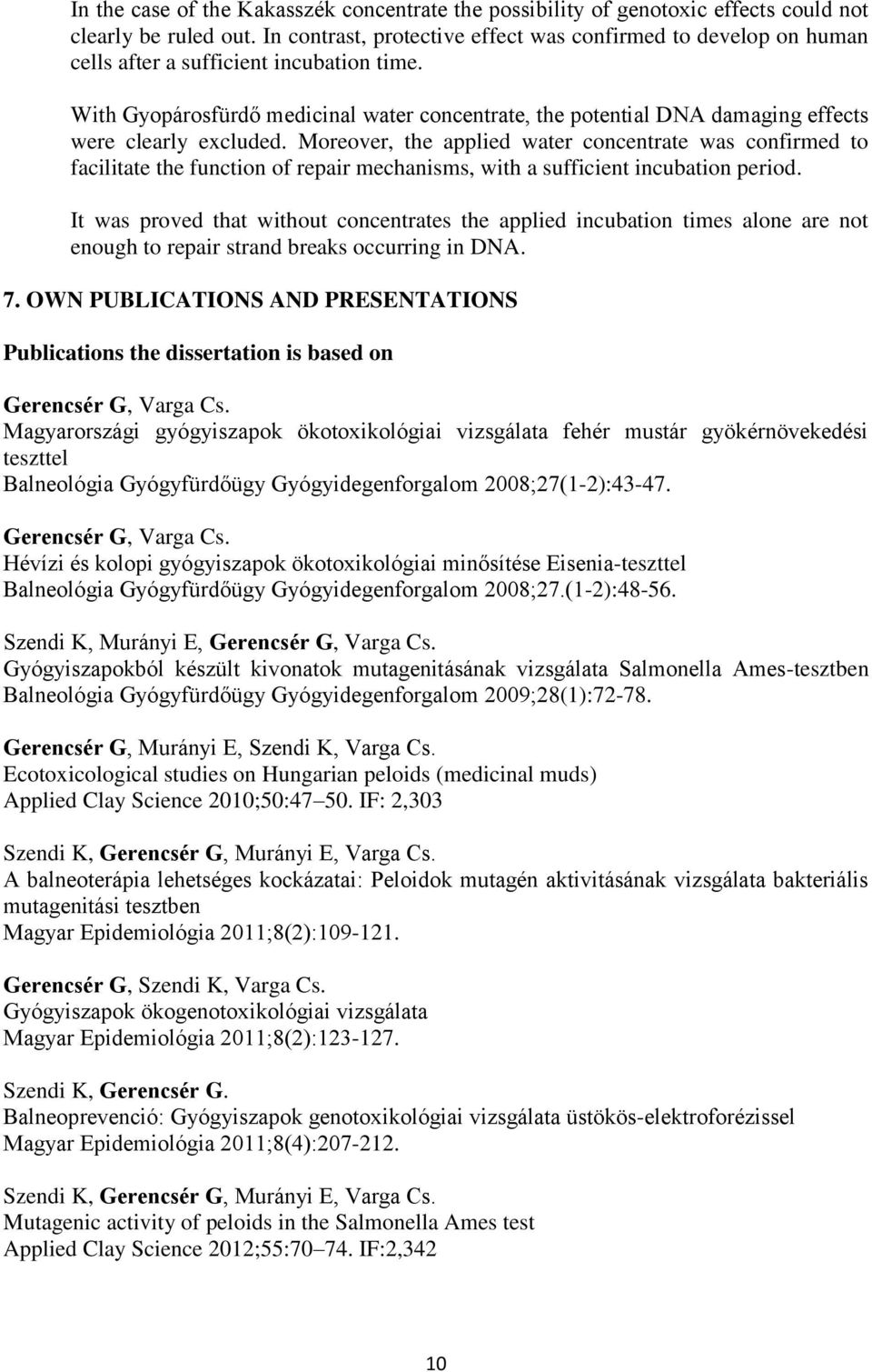 With Gyopárosfürdő medicinal water concentrate, the potential DNA damaging effects were clearly excluded.