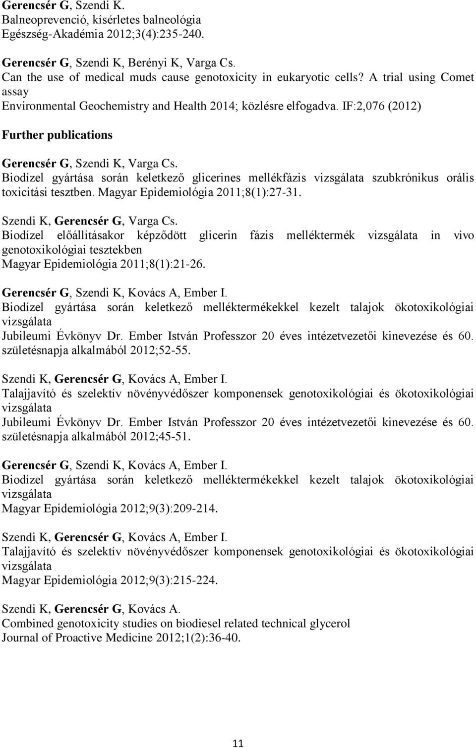 IF:2,076 (2012) Further publications Gerencsér G, Szendi K, Varga Cs. Biodízel gyártása során keletkező glicerines mellékfázis vizsgálata szubkrónikus orális toxicitási tesztben.