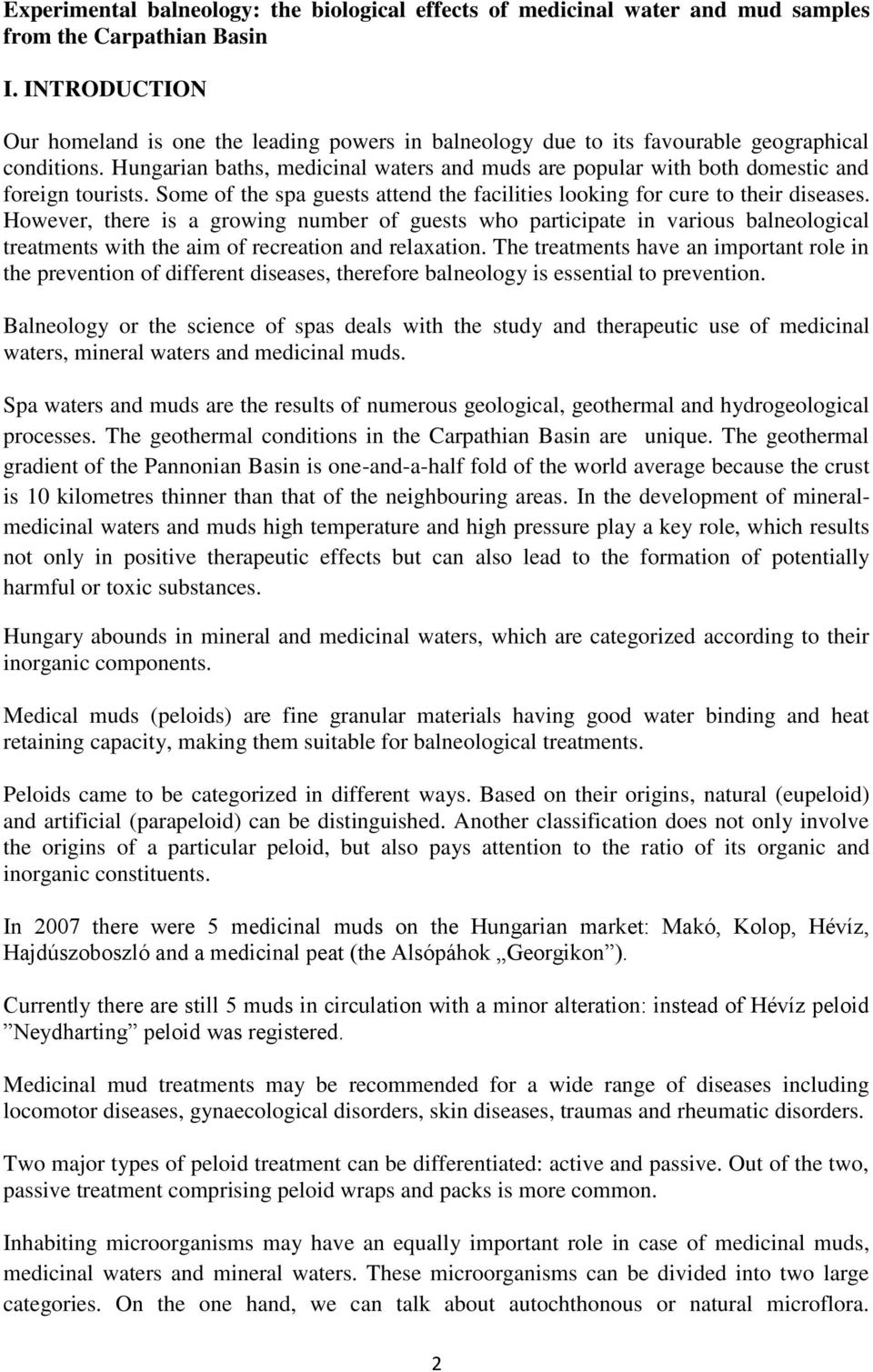 Hungarian baths, medicinal waters and muds are popular with both domestic and foreign tourists. Some of the spa guests attend the facilities looking for cure to their diseases.