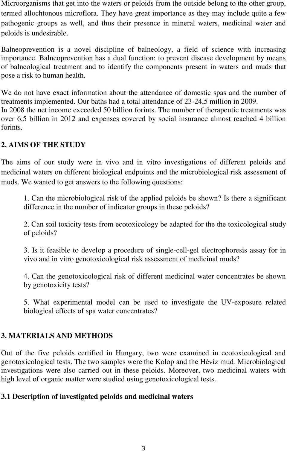 Balneoprevention is a novel discipline of balneology, a field of science with increasing importance.