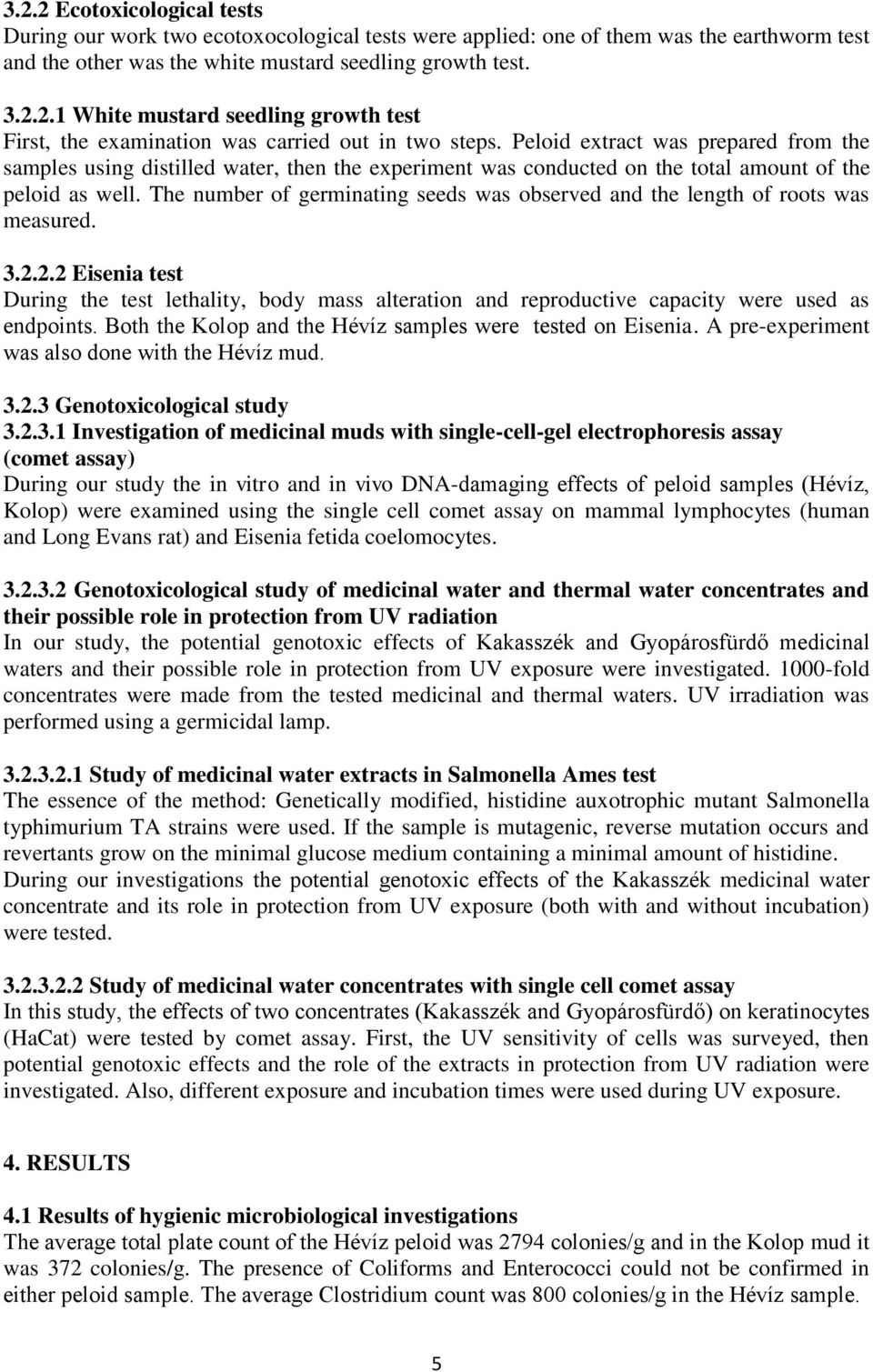 The number of germinating seeds was observed and the length of roots was measured. 3.2.2.2 Eisenia test During the test lethality, body mass alteration and reproductive capacity were used as endpoints.