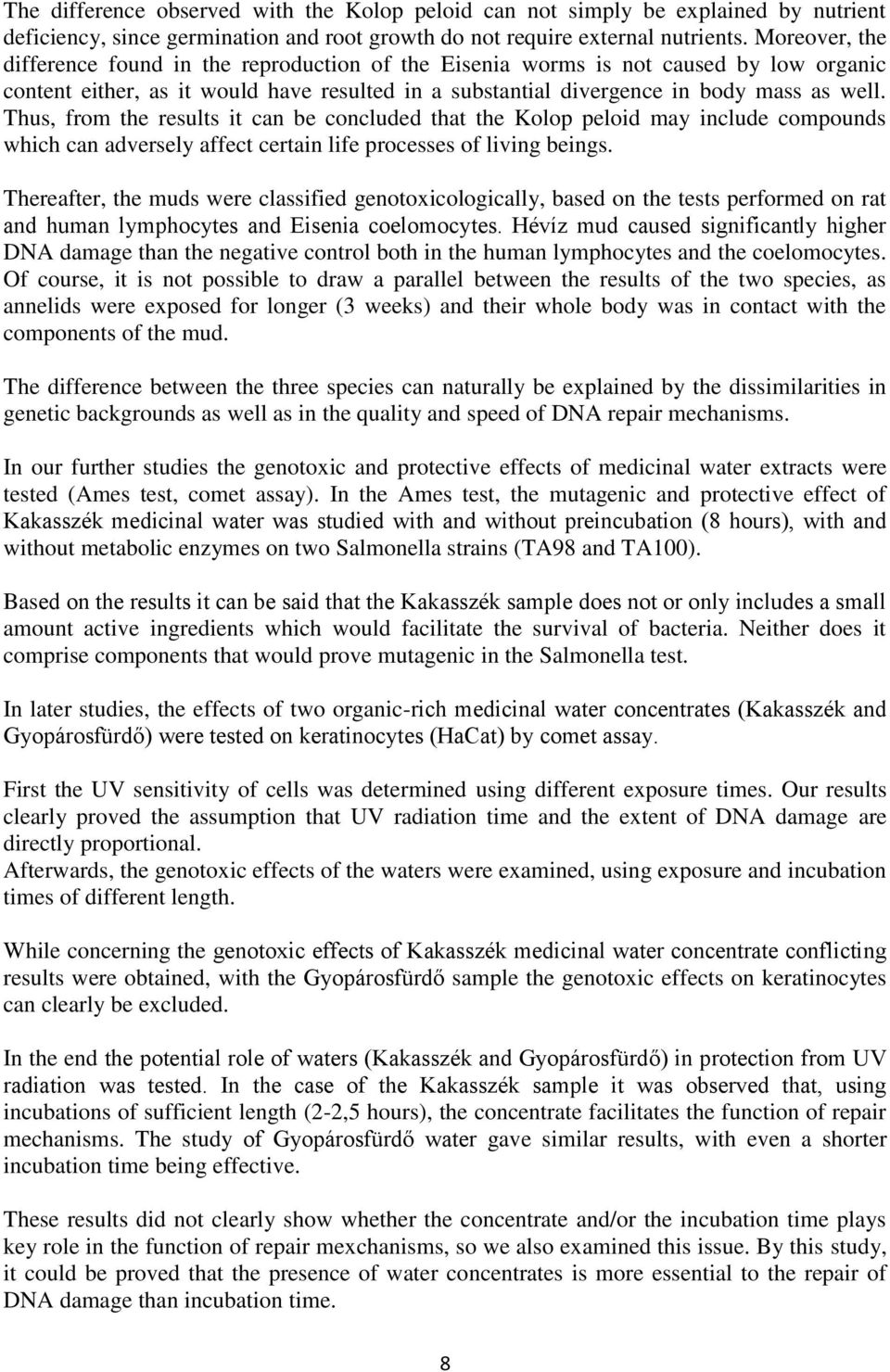 Thus, from the results it can be concluded that the Kolop peloid may include compounds which can adversely affect certain life processes of living beings.