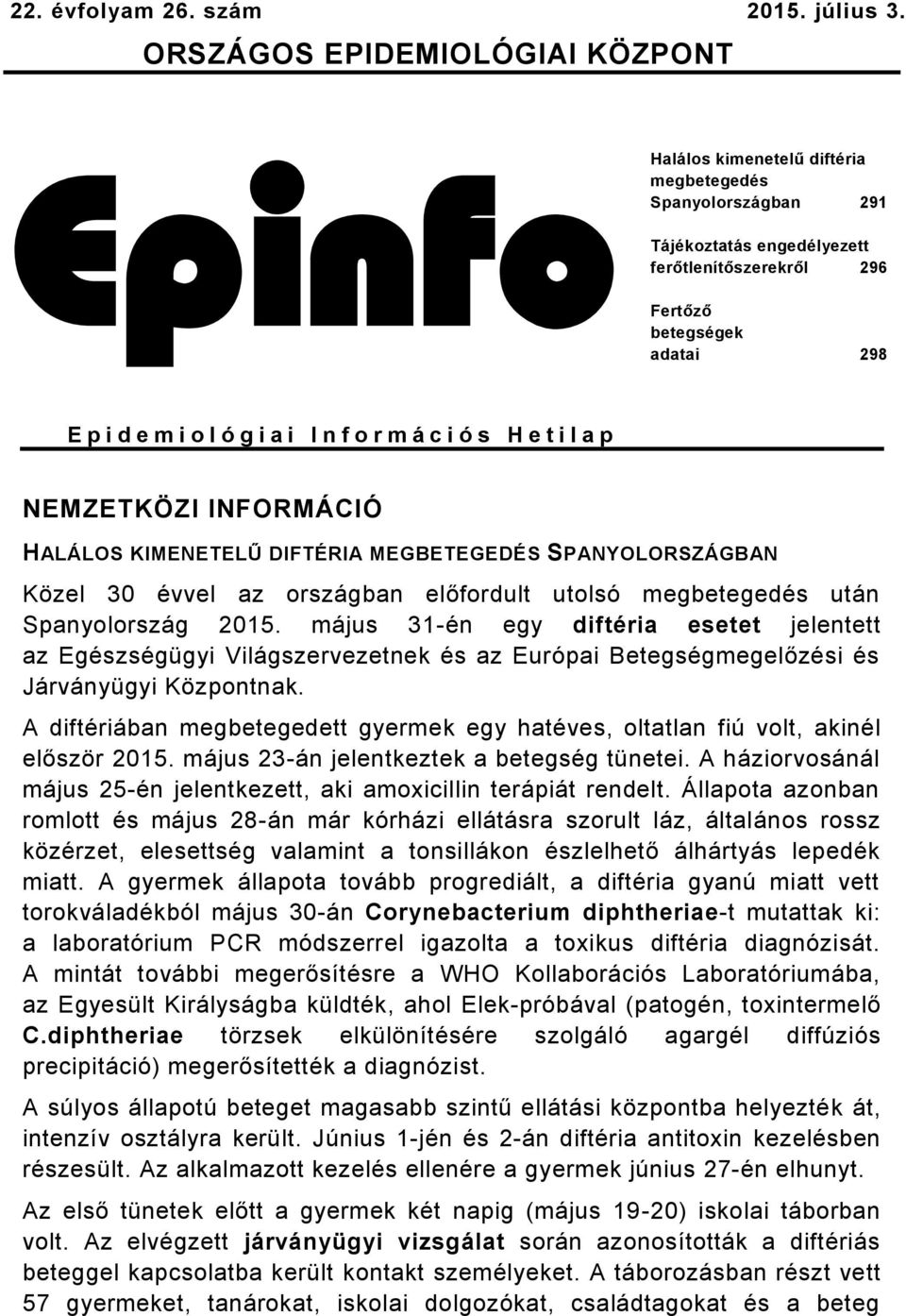 l ó g i a i I n f o r m á c i ó s H e t i l a p NEMZETKÖZI INFORMÁCIÓ HALÁLOS KIMENETELŰ DIFTÉRIA MEGBETEGEDÉS SPANYOLORSZÁGBAN Közel 30 évvel az országban előfordult utolsó megbetegedés után