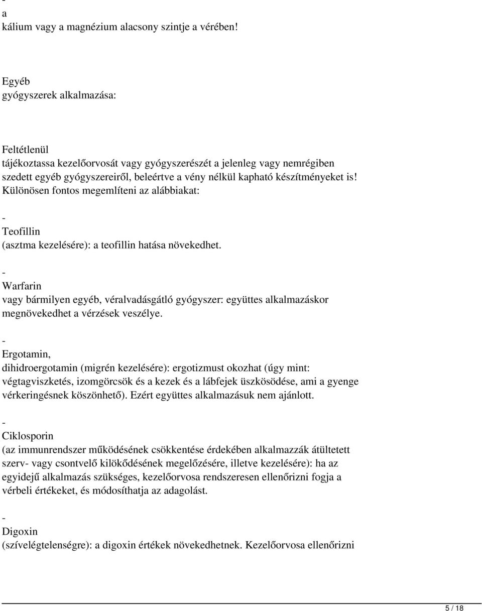 Különösen fontos megemlíteni az alábbiakat: - Teofillin (asztma kezelésére): a teofillin hatása növekedhet.