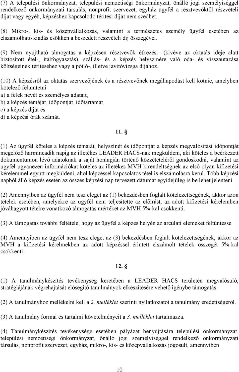 (8) Mikro-, kis- és középvállalkozás, valamint a természetes személy ügyfél esetében az elszámolható kiadás csökken a beszedett részvételi díj összegével.