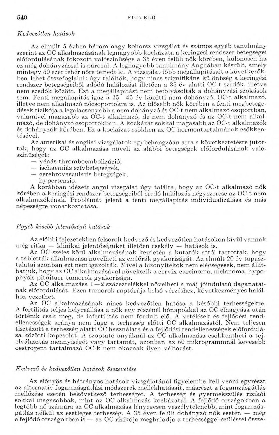 A legnagyobb ta n u lm á n y A ngliában készült, am ely m integy 50 ezer fehér nőre te rje d t ki.