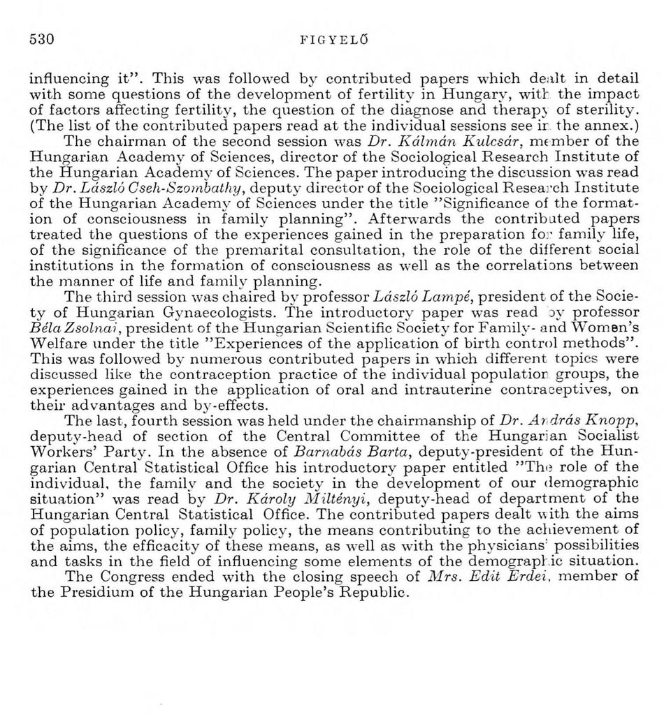 fertility, th e question of th e diagnose and therapy of sterility. (T he list of th e c o n trib u ted p ap ers read a t th e in d iv id u al sessions see ir th e annex.
