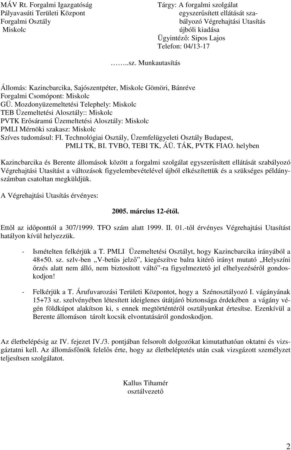 Telefon: 04/13-17..sz. Munkautasítás Állomás: Kazincbarcika, Sajószentpéter, Miskolc Gömöri, Bánréve Forgalmi Csomópont: Miskolc GÜ.