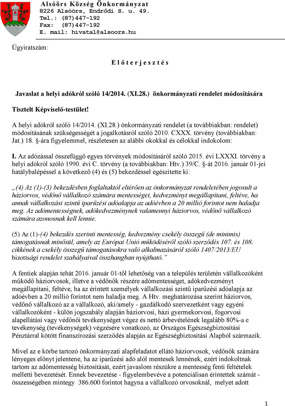 CXXX. törvény (továbbiakban: Jat.) 18. -ára figyelemmel, részletesen az alábbi okokkal és célokkal indokolom: I. Az adózással összefüggő egyes törvények módosításáról szóló 2015. évi LXXXI.