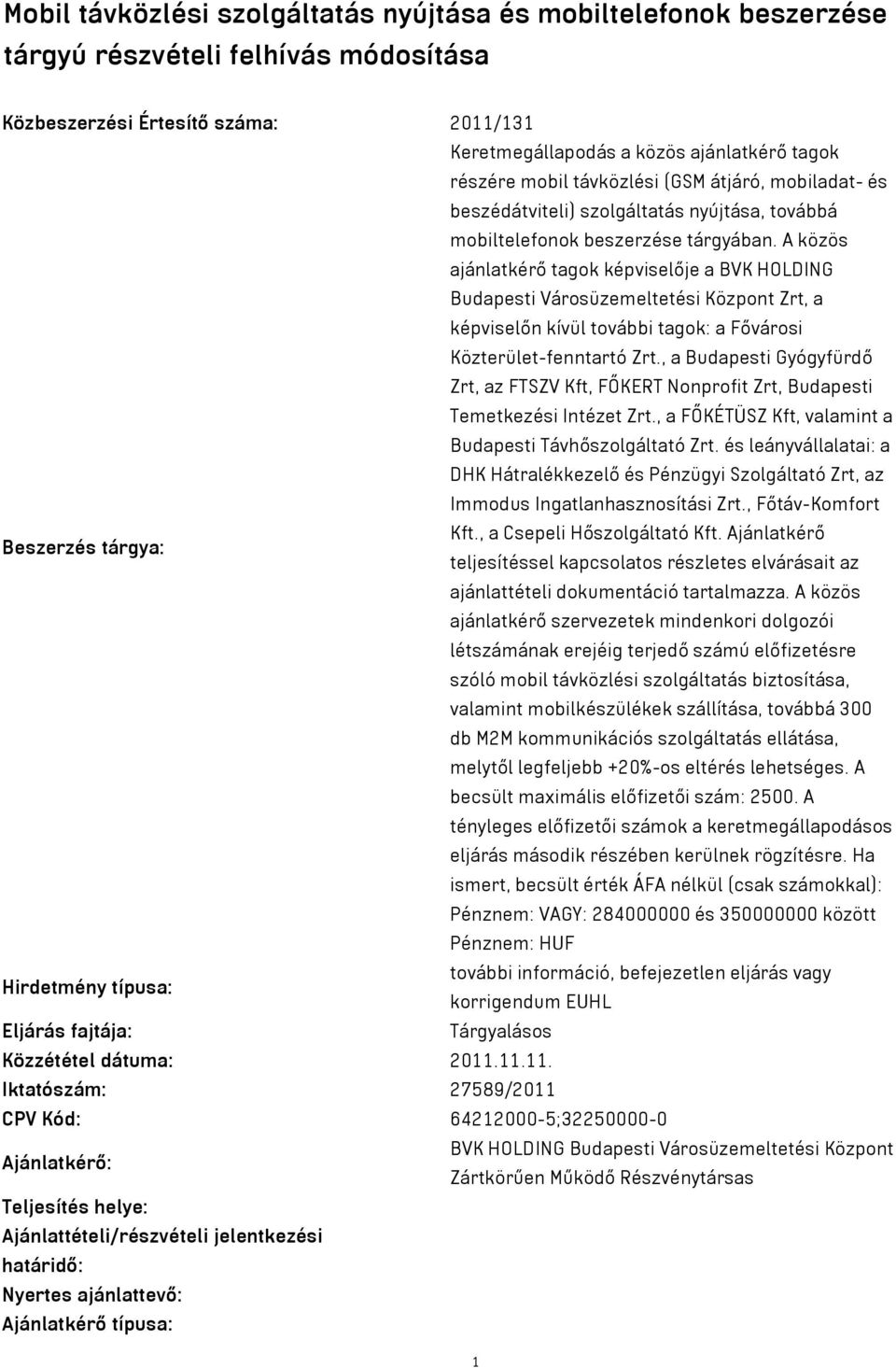 A közös ajánlatkérő tagok képviselője a BVK HOLDING Budapesti Városüzemeltetési Központ Zrt, a képviselőn kívül további tagok: a Fővárosi Közterület-fenntartó Zrt.