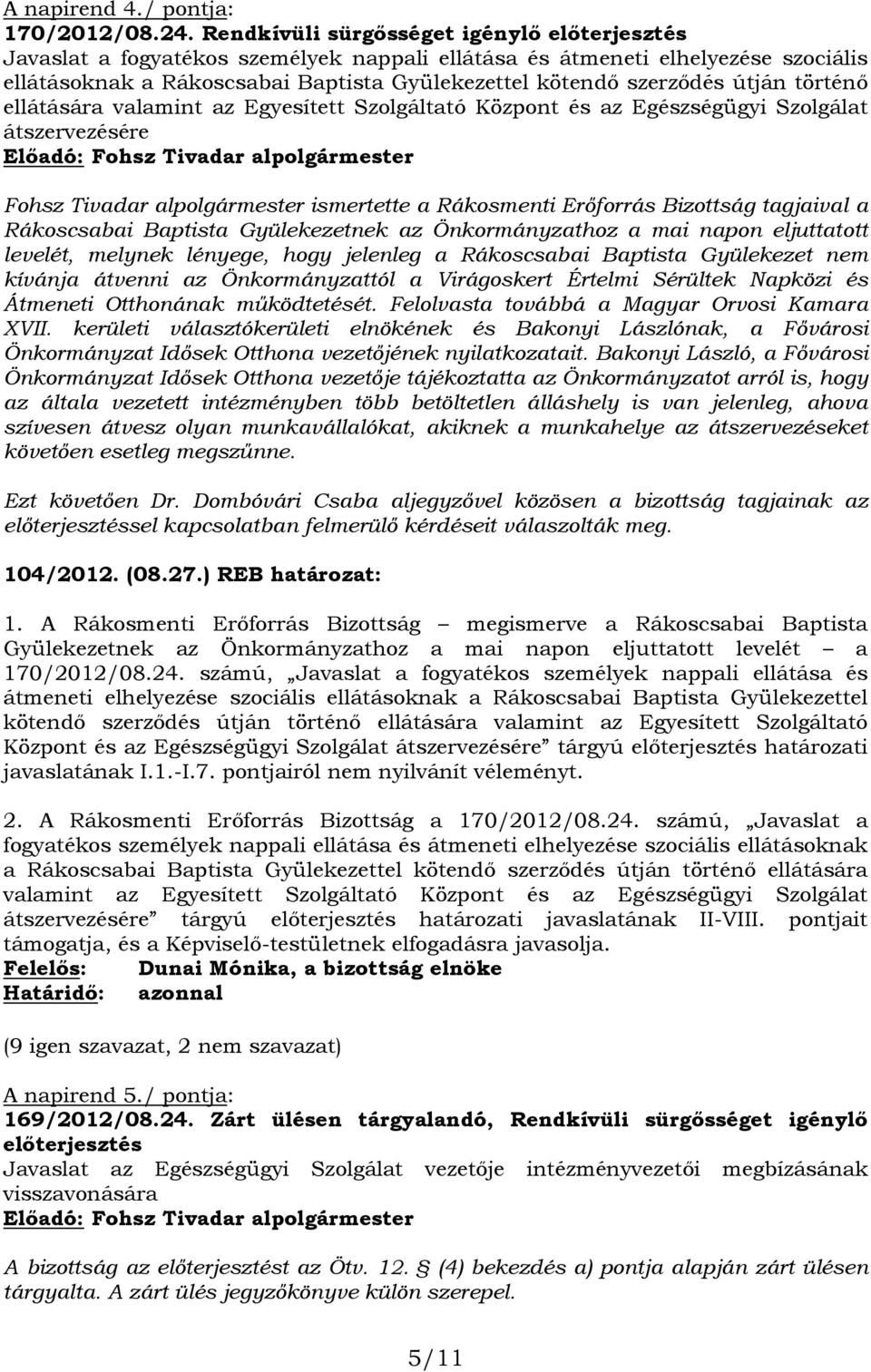 útján történő ellátására valamint az Egyesített Szolgáltató Központ és az Egészségügyi Szolgálat átszervezésére Fohsz Tivadar alpolgármester ismertette a Rákosmenti Erőforrás Bizottság tagjaival a