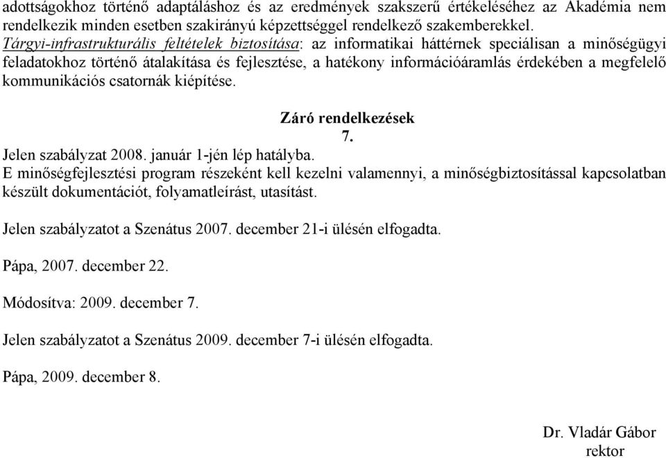 megfelelő kommunikációs csatornák kiépítése. Záró rendelkezések 7. Jelen szabályzat 2008. január 1-jén lép hatályba.