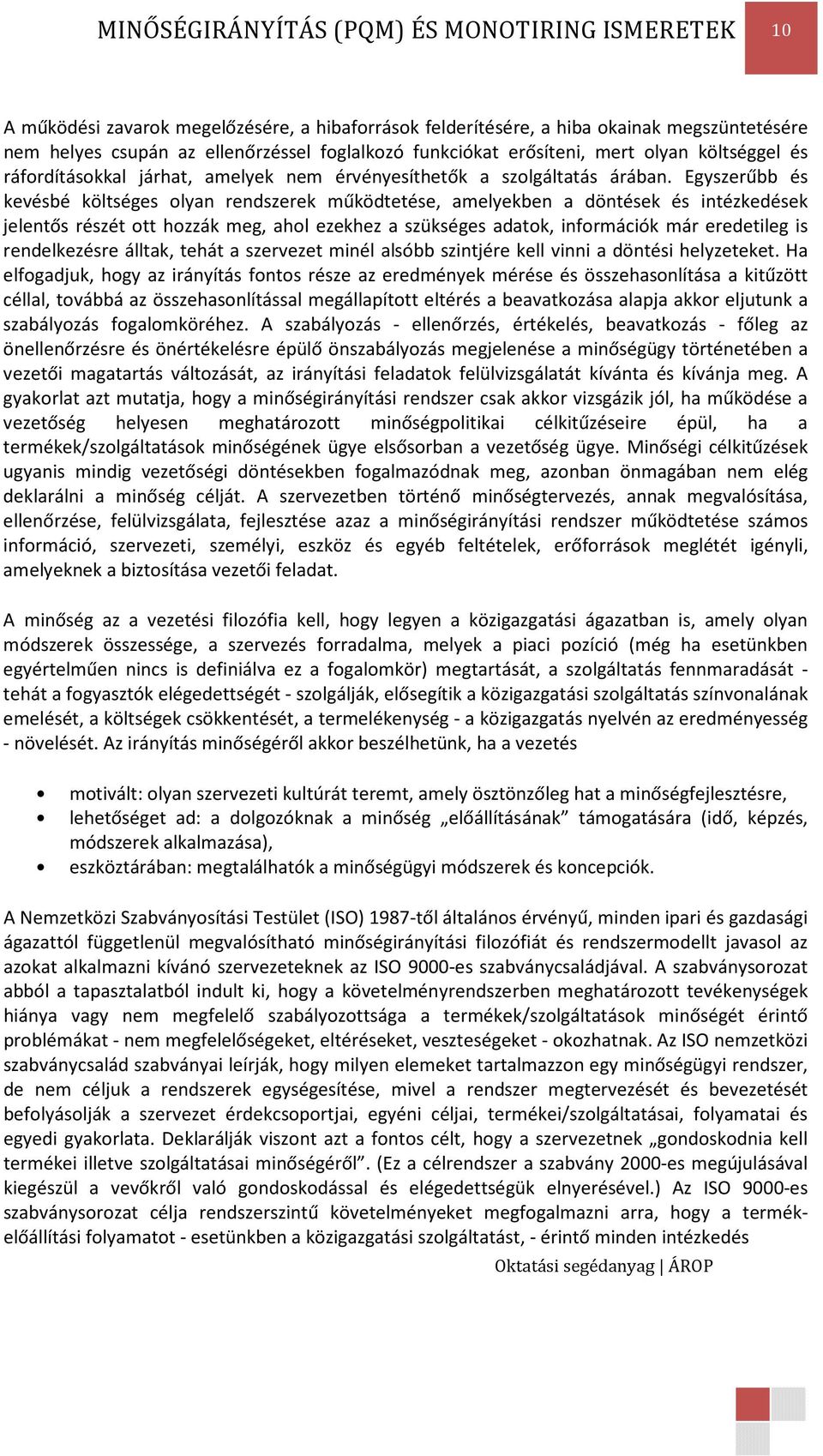 Egyszerűbb és kevésbé költséges olyan rendszerek működtetése, amelyekben a döntések és intézkedések jelentős részét ott hozzák meg, ahol ezekhez a szükséges adatok, információk már eredetileg is