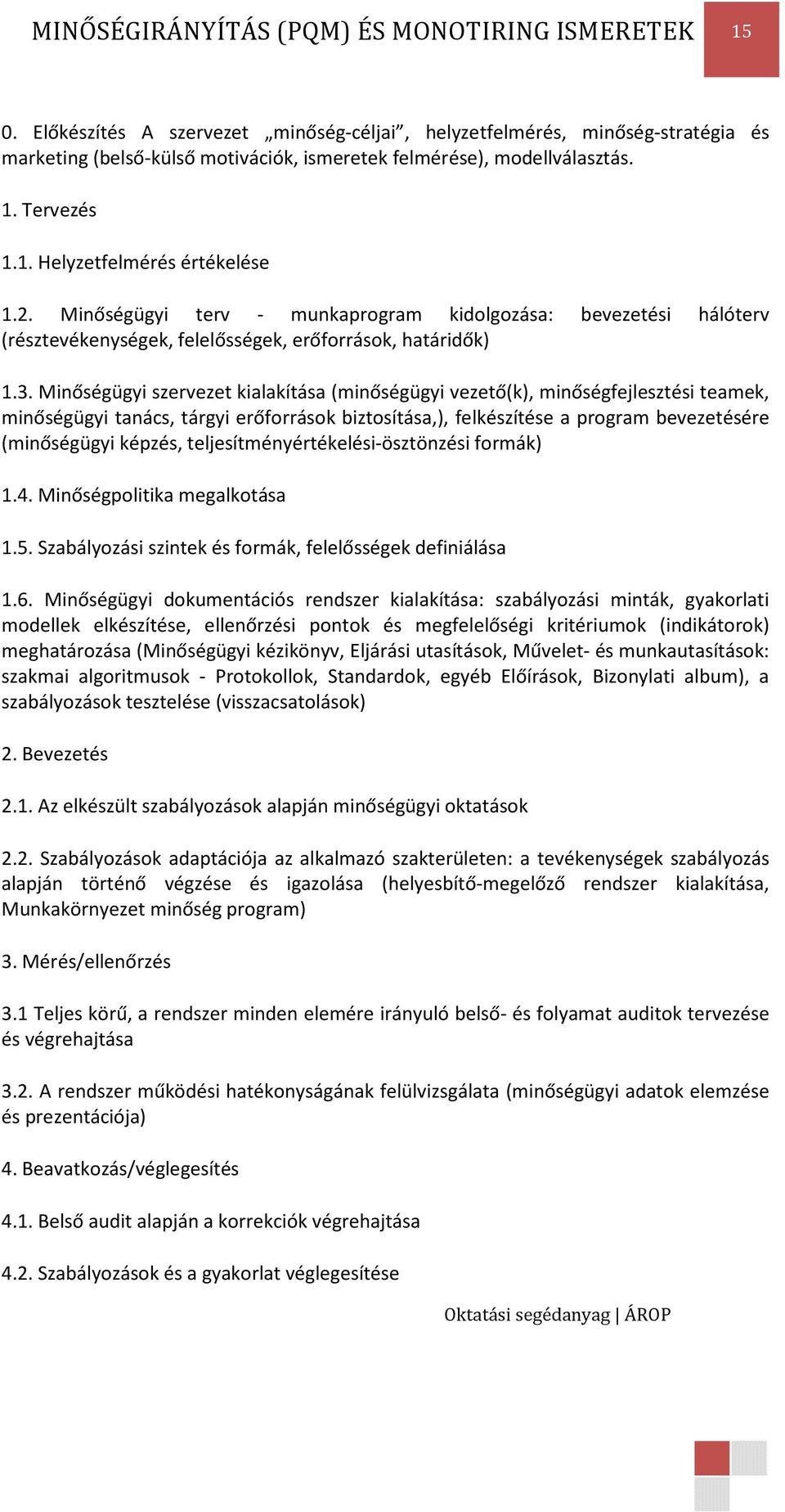 Minőségügyi terv - munkaprogram kidolgozása: bevezetési hálóterv (résztevékenységek, felelősségek, erőforrások, határidők) 1.3.