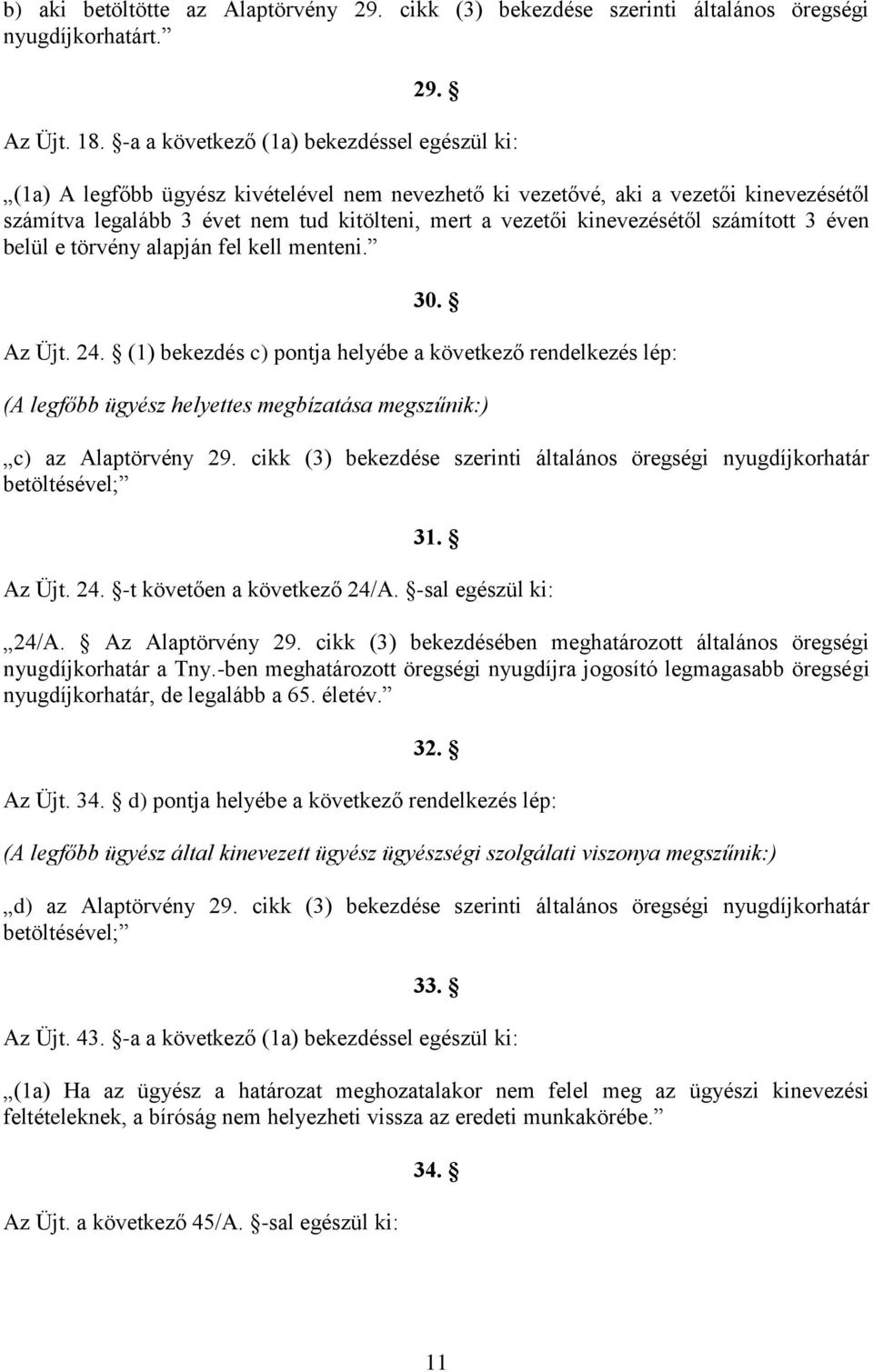 kinevezésétől számított 3 éven belül e törvény alapján fel kell menteni. 30. Az Üjt. 24.