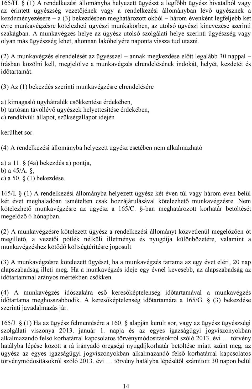 meghatározott okból három évenként legfeljebb két évre munkavégzésre kötelezheti ügyészi munkakörben, az utolsó ügyészi kinevezése szerinti szakágban.