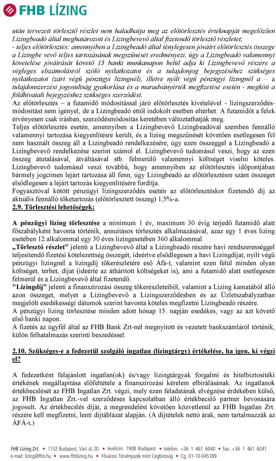 követő 15 banki munkanapon belül adja ki Lízingbevevő részére a végleges elszámolásról szóló nyilatkozatot és a tulajdonjog bejegyzéséhez szükséges nyilatkozatot (zárt végű pénzügyi lízingnél),