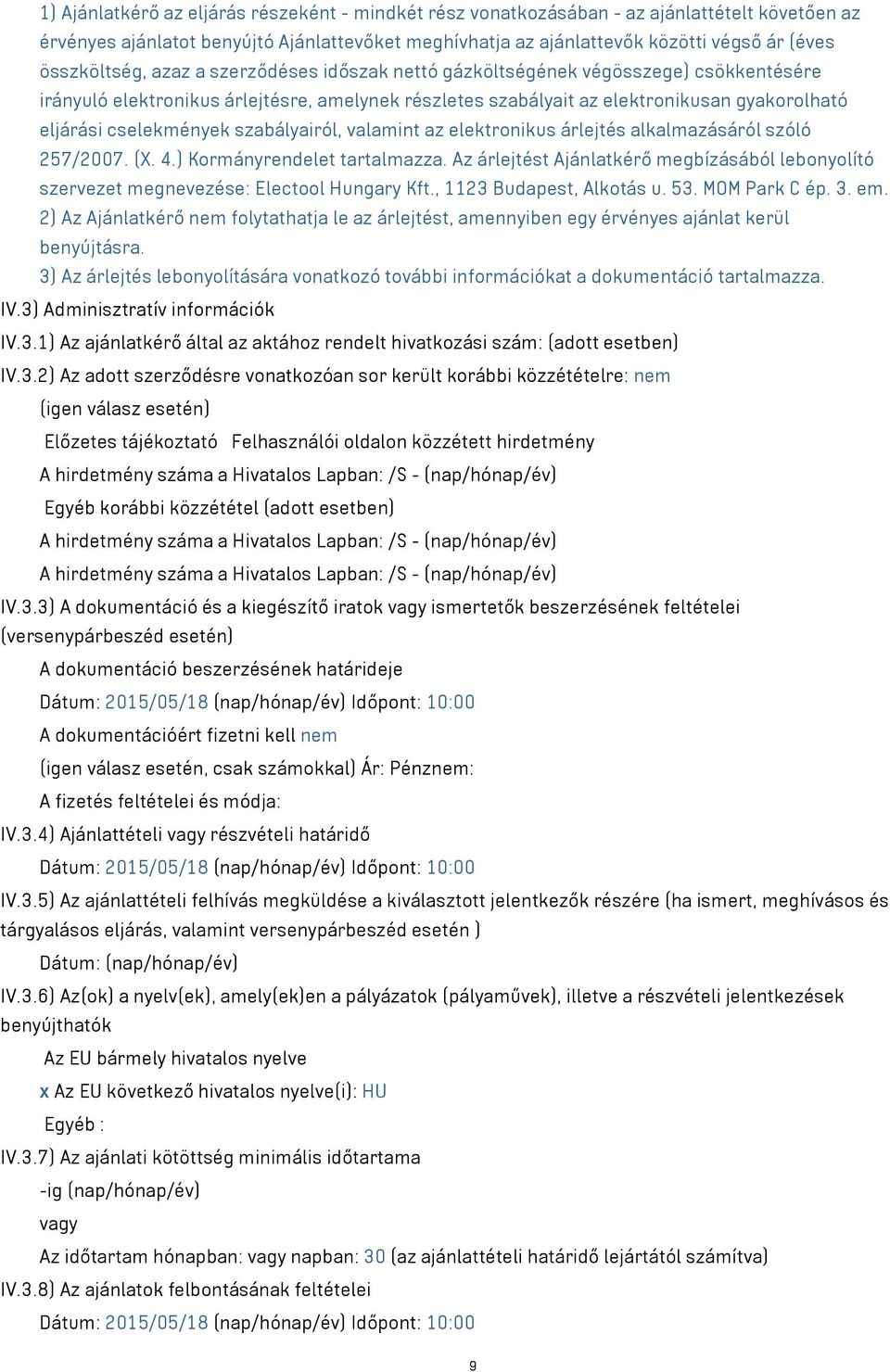 cselekmények szabályairól, valamint az elektronikus árlejtés alkalmazásáról szóló 257/2007. (X. 4.) Kormányrendelet tartalmazza.