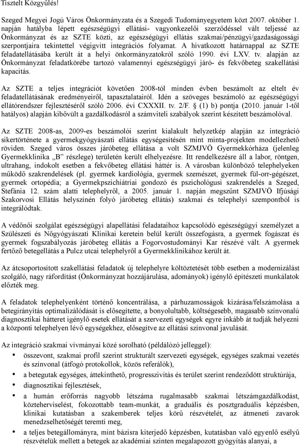 tekintettel végigvitt integrációs folyamat. A hivatkozott határnappal az SZTE feladatellátásába került át a helyi önkormányzatokról szóló 1990. évi LXV. tv.