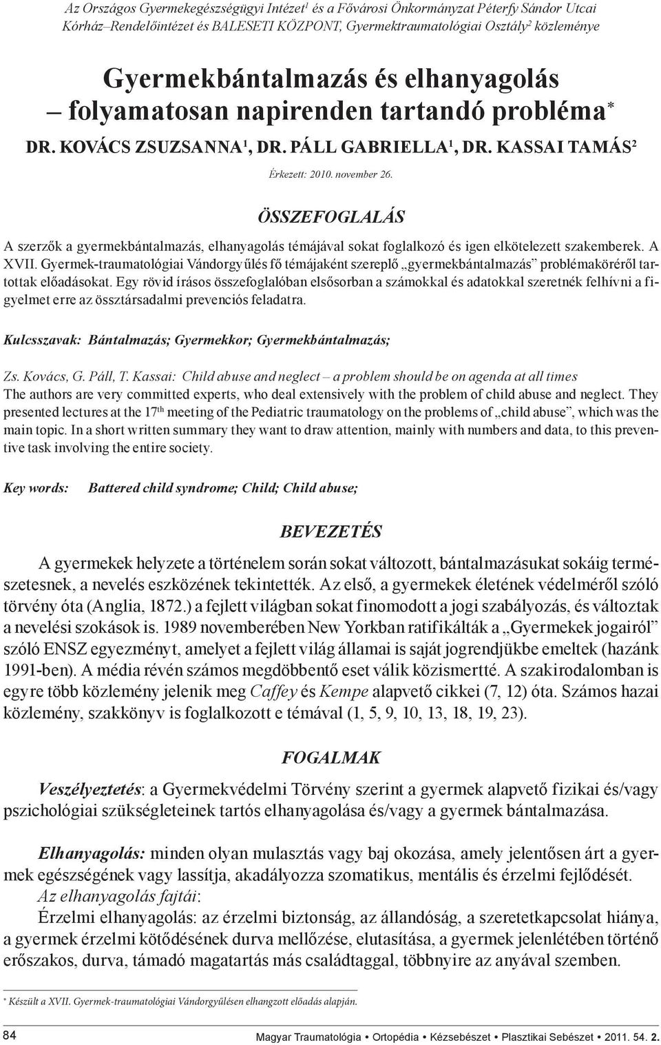 ÖSSZEFOGLALÁS A szerzők a gyermekbántalmazás, elhanyagolás témájával sokat foglalkozó és igen elkötelezett szakemberek. A XVII.