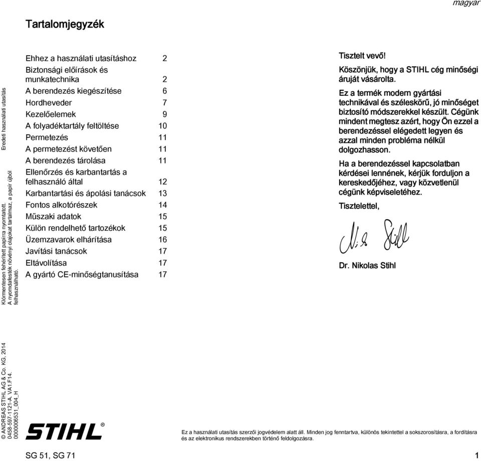 berendezés tárolása Ellenőrzés és karbantartás a felhasználó által Karbantartási és ápolási tanácsok 3 Fontos alkotórészek 4 Műszaki adatok 5 Külön rendelhető tartozékok 5 Üzemzavarok elhárítása 6