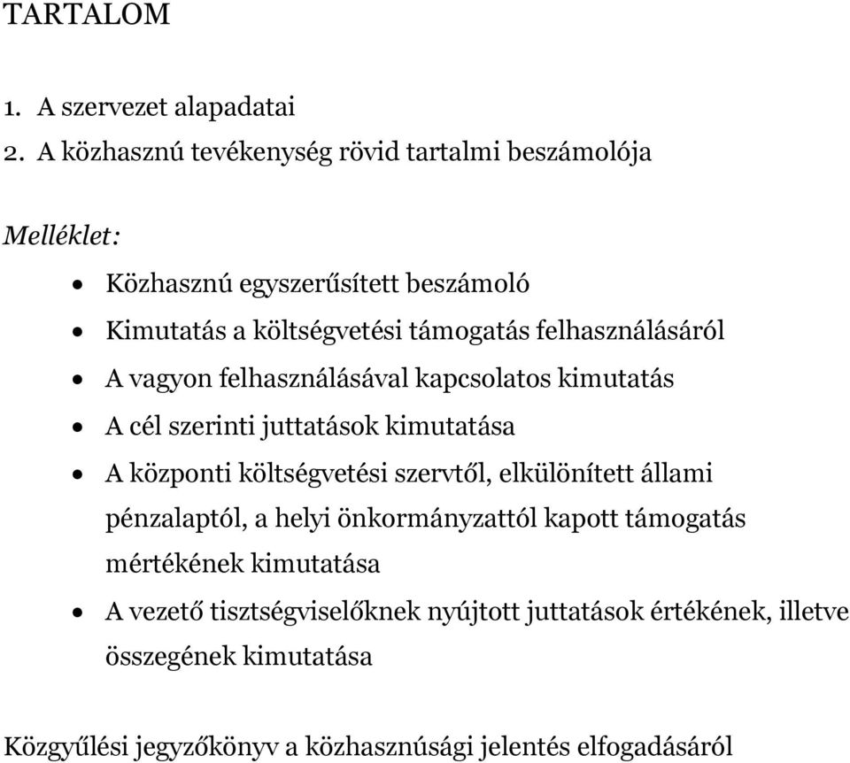 felhasználásáról A vagyon felhasználásával kapcsolatos kimutatás A cél szerinti juttatások kimutatása A központi költségvetési szervtől,