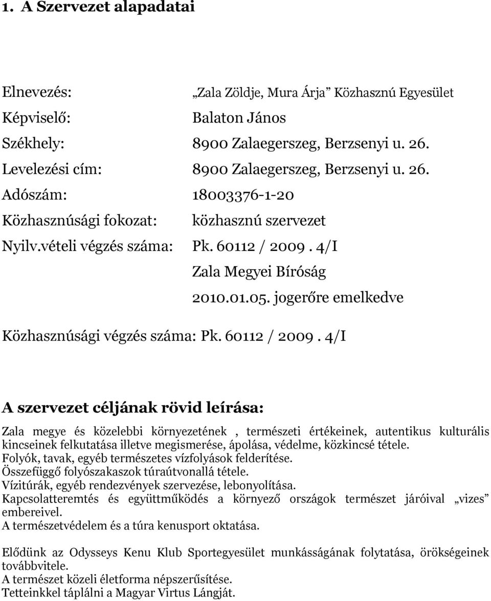 jogerőre emelkedve Közhasznúsági végzés száma: Pk. 60112 / 2009.