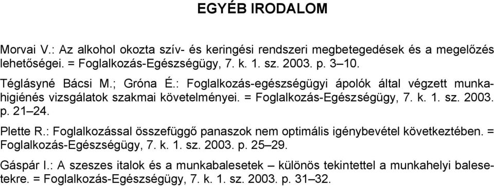 = Foglalkozás-Egészségügy, 7. k. 1. sz. 2003. p. 21 24. Plette R.: Foglalkozással összefüggő panaszok nem optimális igénybevétel következtében.