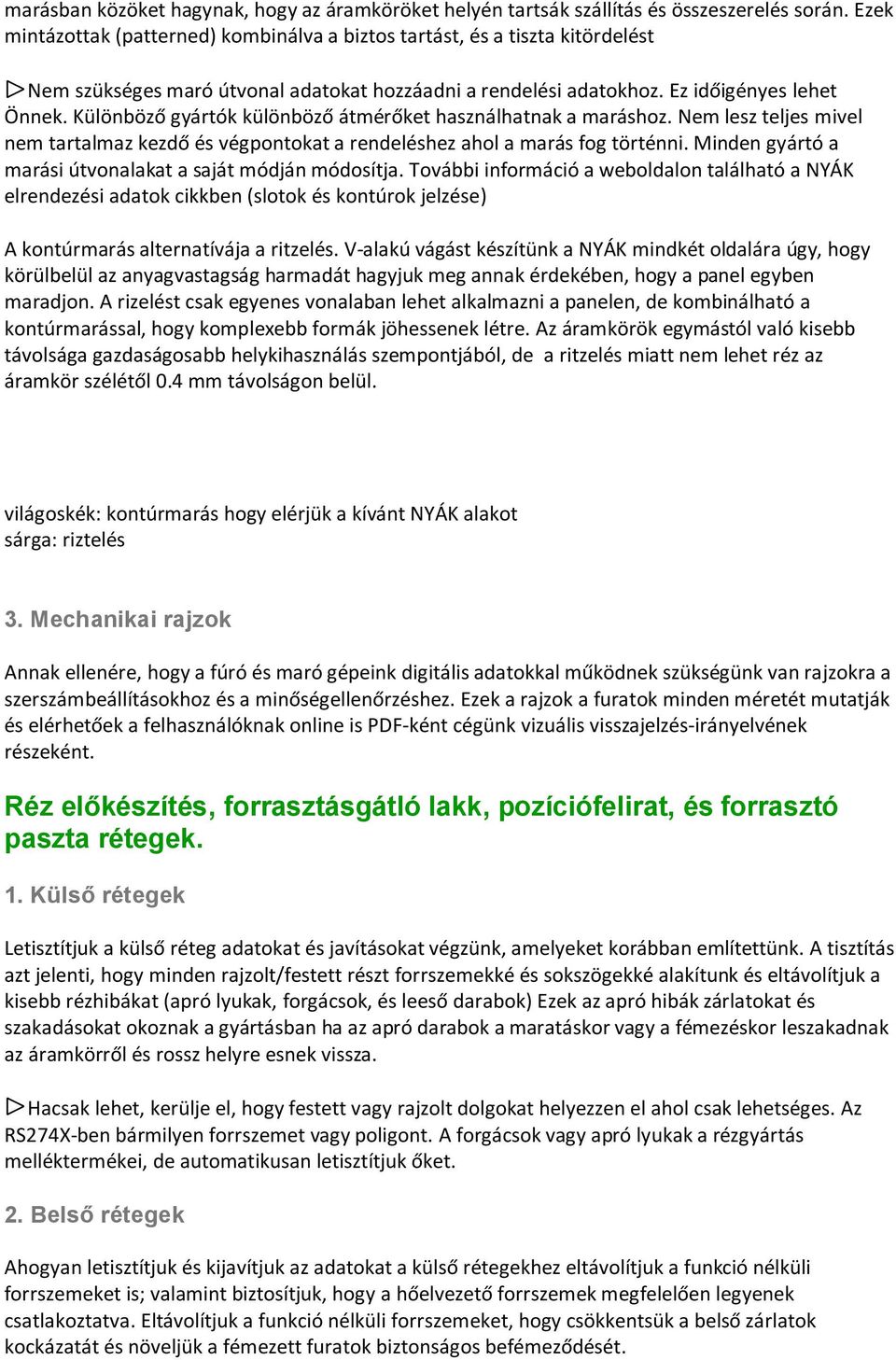 Különböző gyártók különböző átmérőket használhatnak a maráshoz. Nem lesz teljes mivel nem tartalmaz kezdő és végpontokat a rendeléshez ahol a marás fog történni.