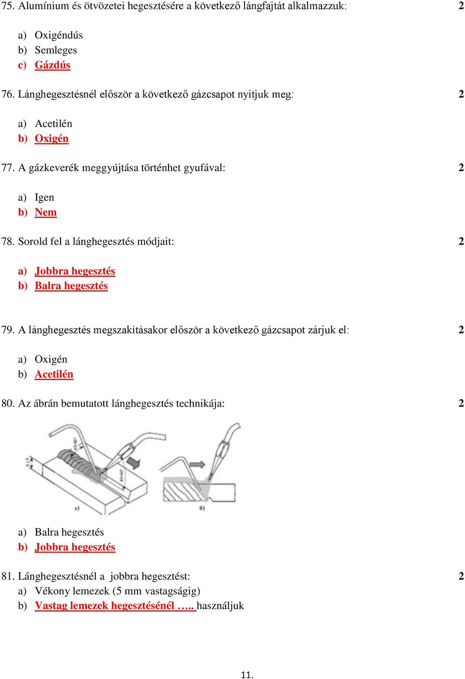 Sorold fel a lánghegesztés módjait: 2 a) Jobbra hegesztés b) Balra hegesztés 79.