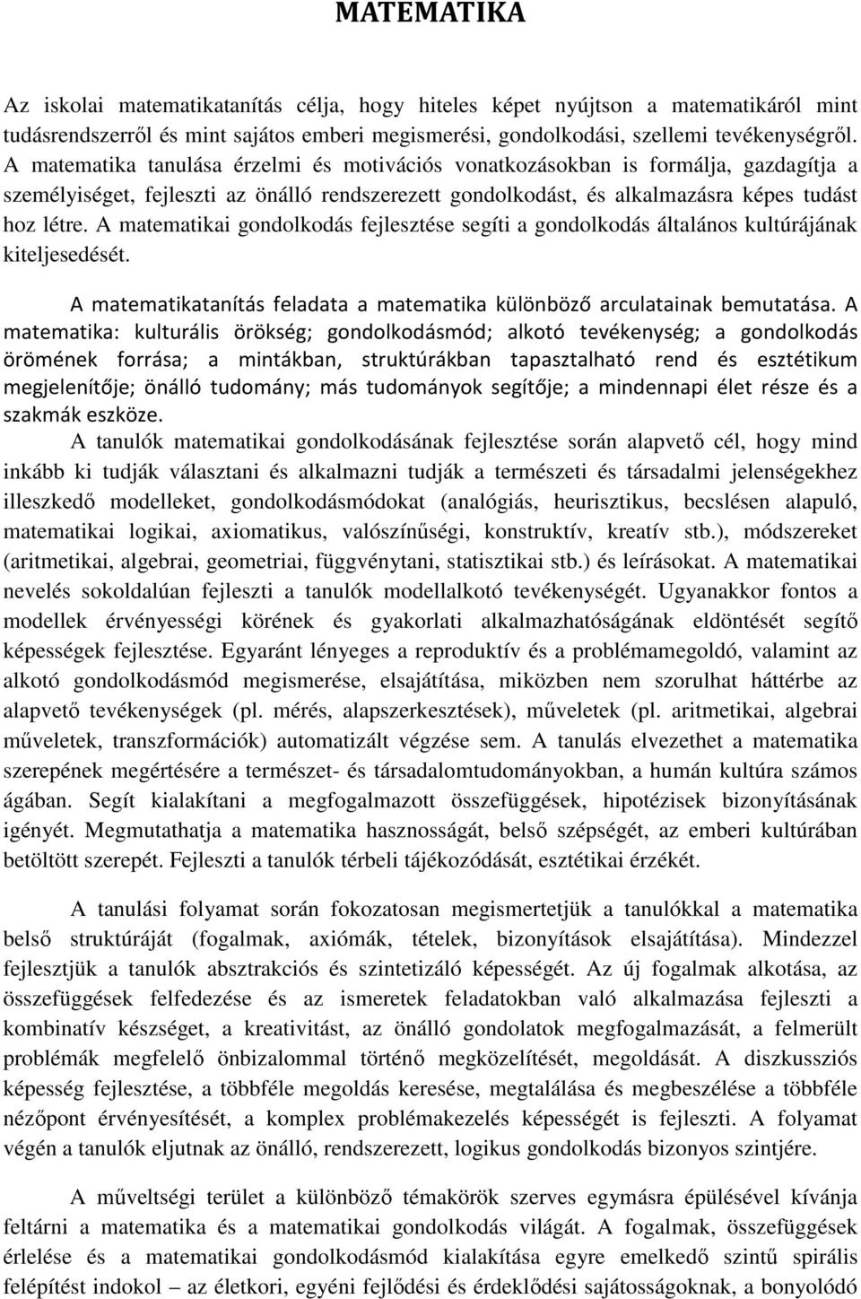 A matematikai gondolkodás fejlesztése segíti a gondolkodás általános kultúrájának kiteljesedését. A matematikatanítás feladata a matematika különböző arculatainak bemutatása.
