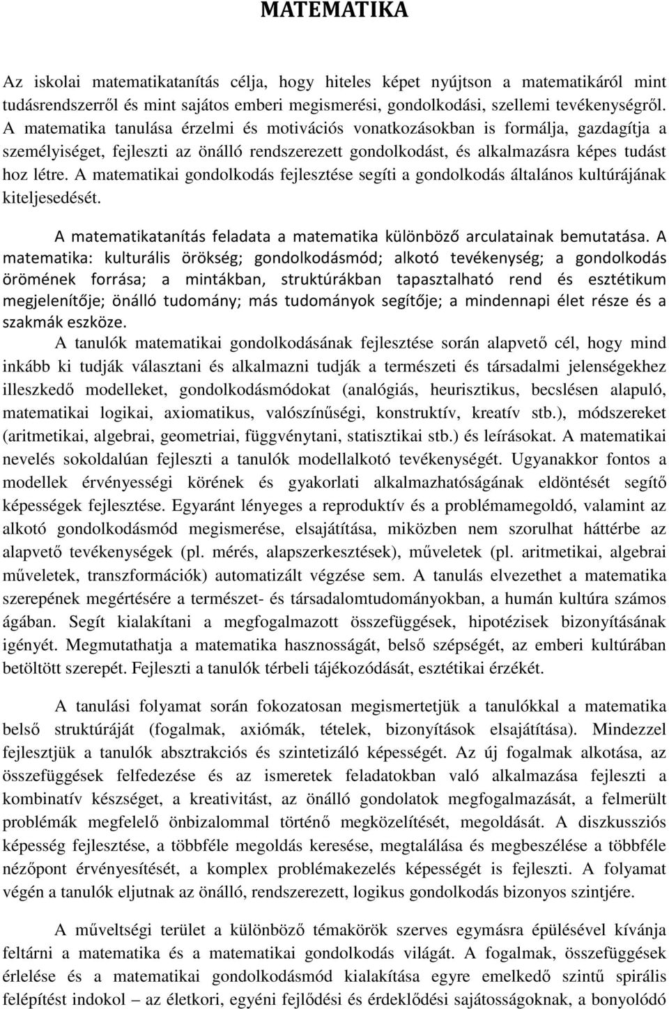 A matematikai gondolkodás fejlesztése segíti a gondolkodás általános kultúrájának kiteljesedését. A matematikatanítás feladata a matematika különböző arculatainak bemutatása.