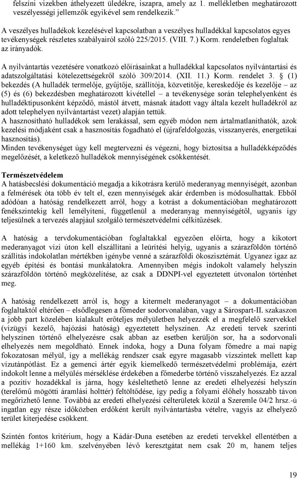 A nyilvántartás vezetésére vonatkozó előírásainkat a hulladékkal kapcsolatos nyilvántartási és adatszolgáltatási kötelezettségekről szóló 309/2014. (XII. 11.) Korm. rendelet 3.