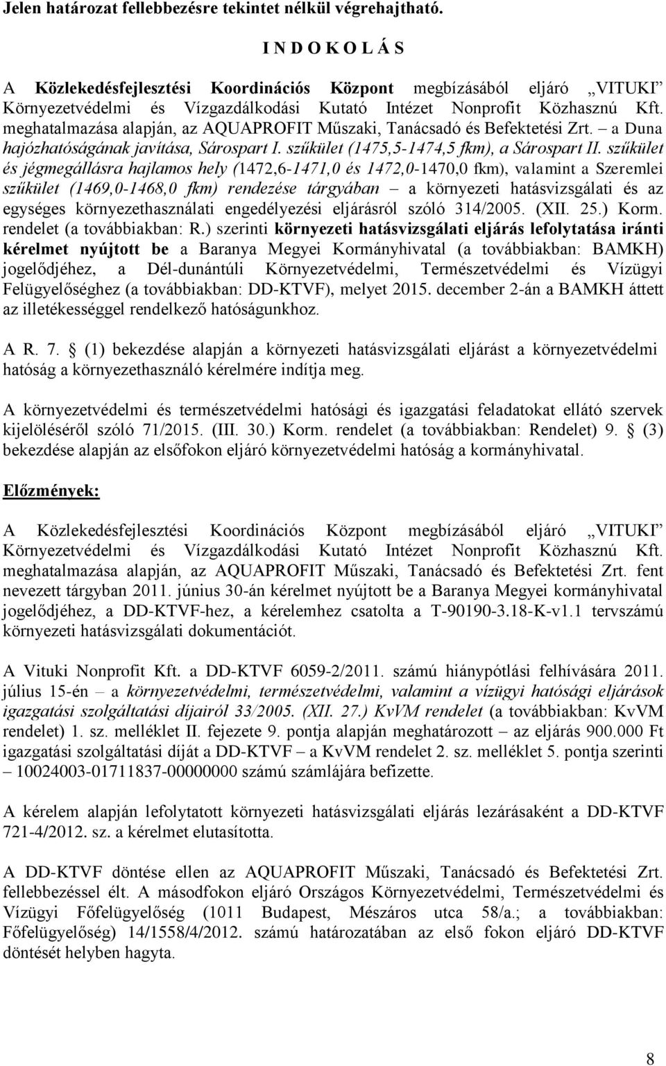 meghatalmazása alapján, az AQUAPROFIT Műszaki, Tanácsadó és Befektetési Zrt. a Duna hajózhatóságának javítása, Sárospart I. szűkület (1475,5-1474,5 fkm), a Sárospart II.