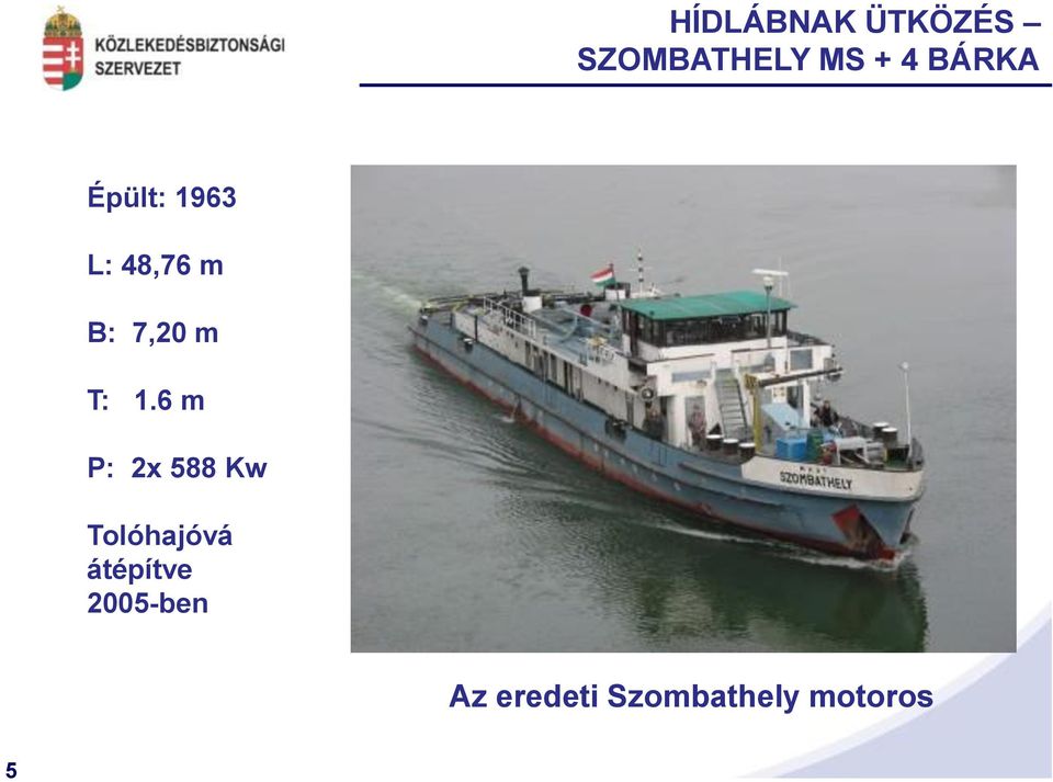 T: 1.6 m P: 2x 588 Kw Tolóhajóvá