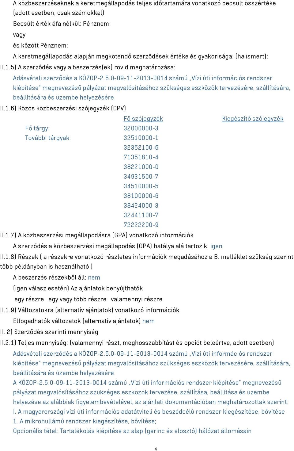 A szerződés vagy a beszerzés(ek) rövid meghatározása: Adásvételi szerződés a KÖZOP-2.5.