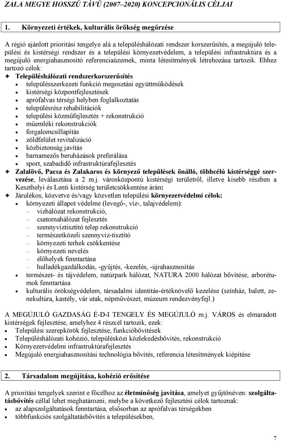 környezetvédelem, a települési infrastruktúra és a megújuló energiahasznsító referenciaüzemek, minta létesítmények létrehzása tartzik.