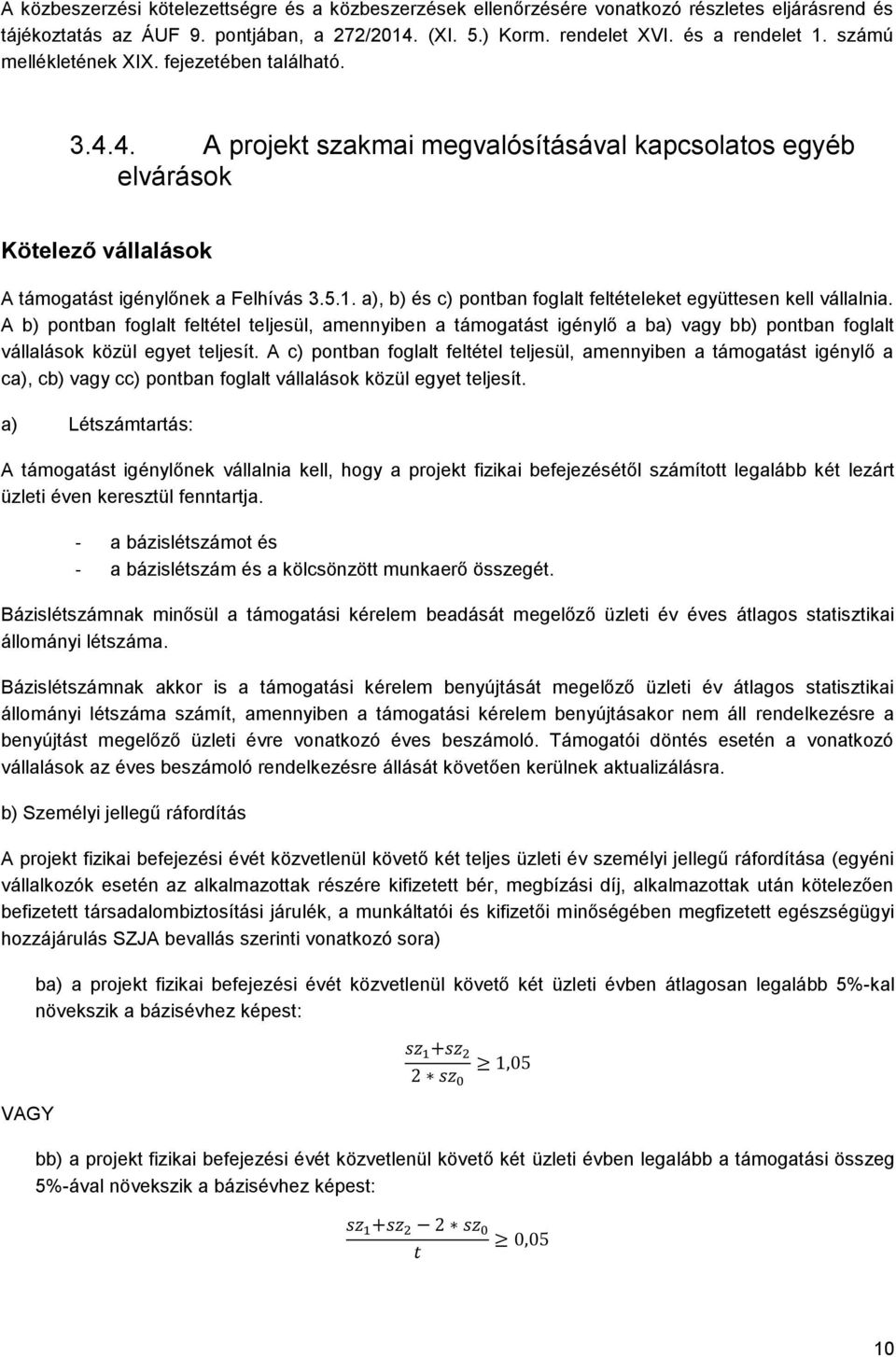 a), b) és c) pontban foglalt feltételeket együttesen kell vállalnia.