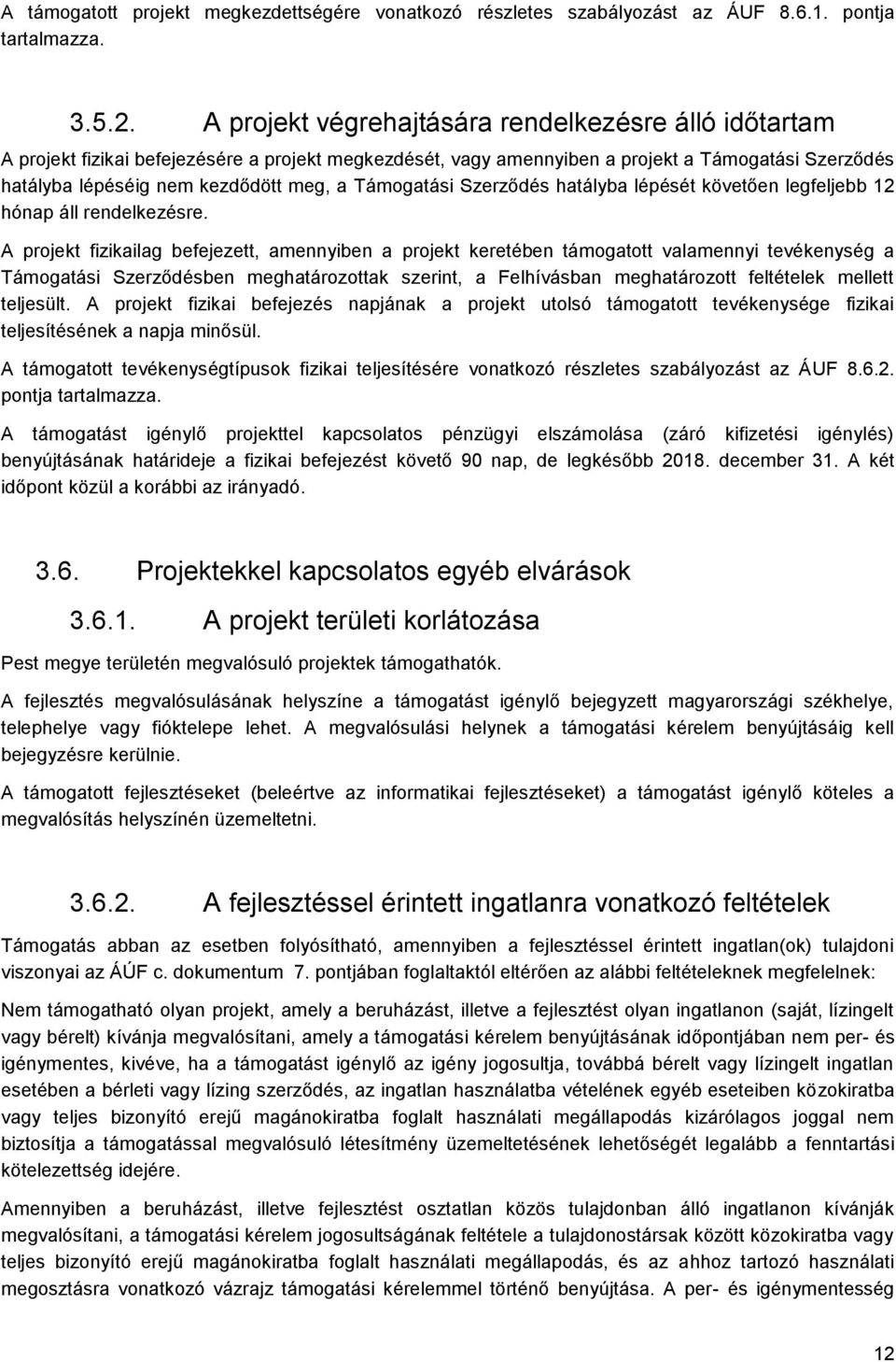 Támogatási Szerződés hatályba lépését követően legfeljebb 12 hónap áll rendelkezésre.