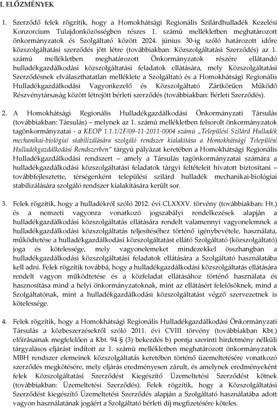 számú mellékletben meghatározott Önkormányzatok részére ellátandó hulladékgazdálkodási közszolgáltatási feladatok ellátására, mely Közszolgáltatási Szerződésnek elválaszthatatlan melléklete a