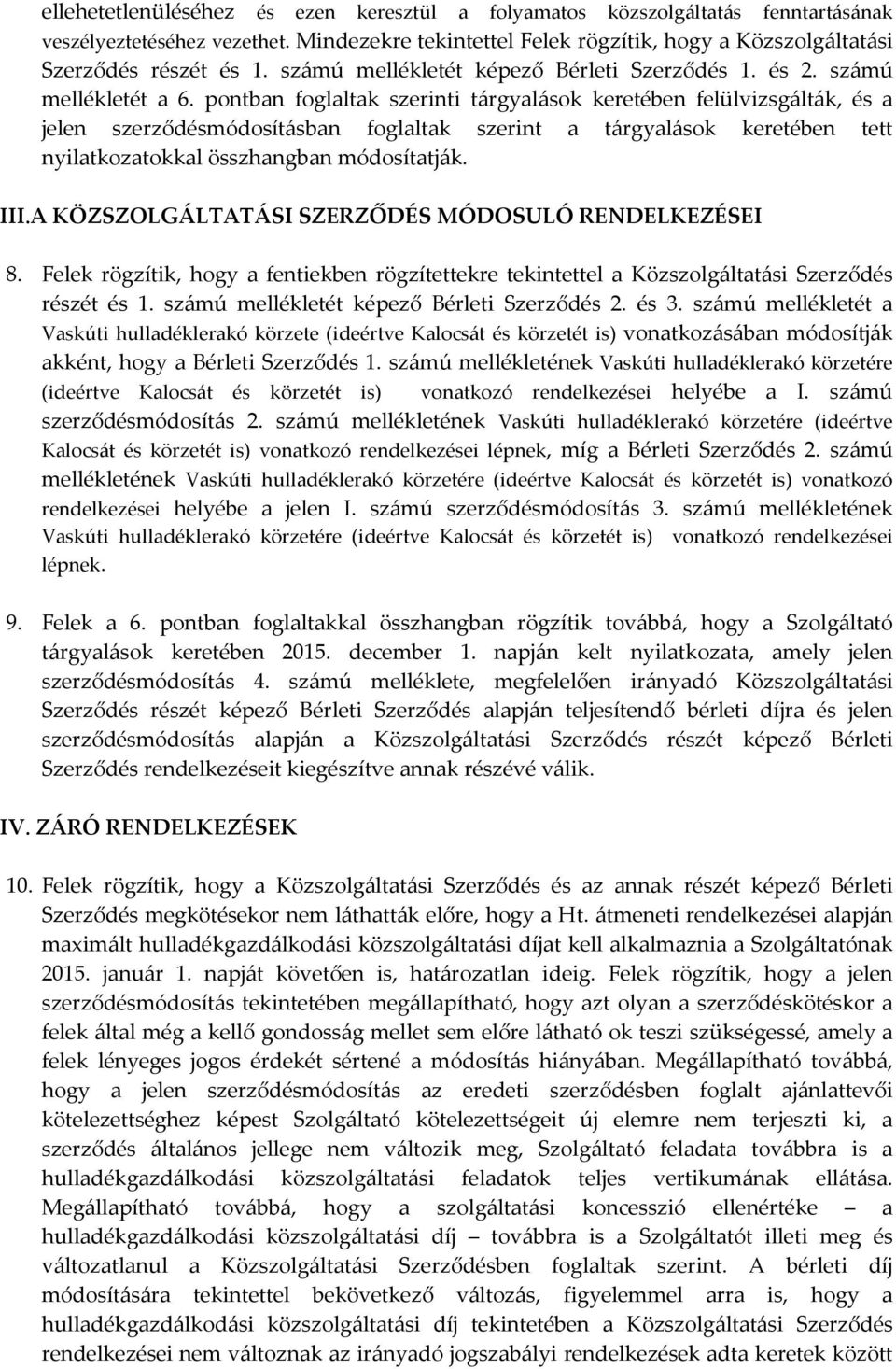 pontban foglaltak tárgyalások keretében felülvizsgálták, és a jelen szerződésmódosításban foglaltak szerint a tárgyalások keretében tett nyilatkozatokkal összhangban módosítatják. III.