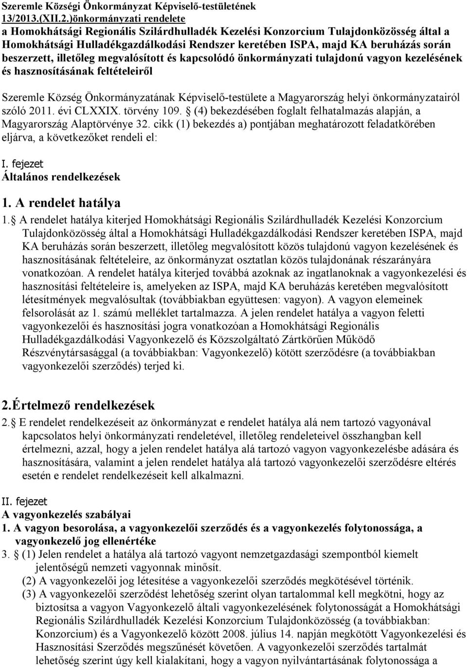 beszerzett, illetőleg megvalósított és kapcsolódó önkormányzati tulajdonú vagyon kezelésének és hasznosításának feltételeiről Szeremle Község Önkormányzatának Képviselő-testülete a Magyarország helyi