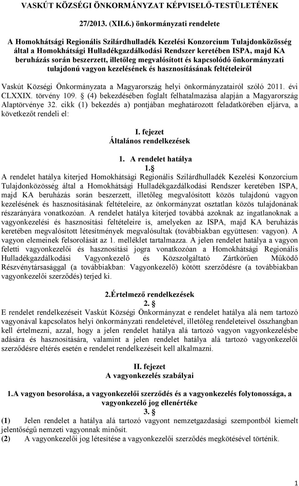 beszerzett, illetőleg megvalósított és kapcsolódó önkormányzati tulajdonú vagyon kezelésének és hasznosításának feltételeiről Vaskút Községi Önkormányzata a Magyarország helyi önkormányzatairól szóló