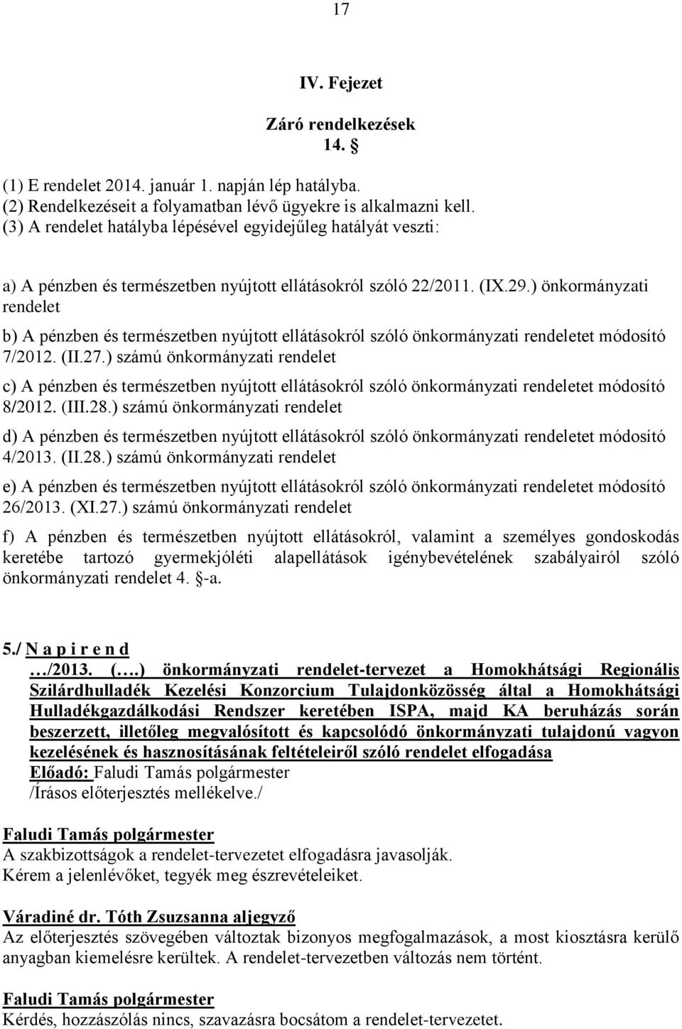 ) önkormányzati rendelet b) A pénzben és természetben nyújtott ellátásokról szóló önkormányzati rendeletet módosító 7/2012. (II.27.