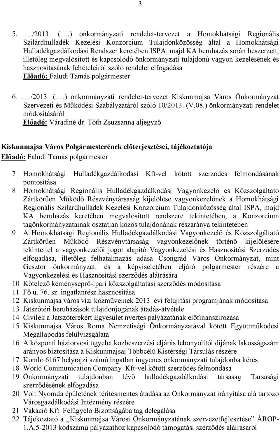 során beszerzett, illetőleg megvalósított és kapcsolódó önkormányzati tulajdonú vagyon kezelésének és hasznosításának feltételeiről szóló rendelet elfogadása Előadó: Faludi Tamás polgármester 6../2013.