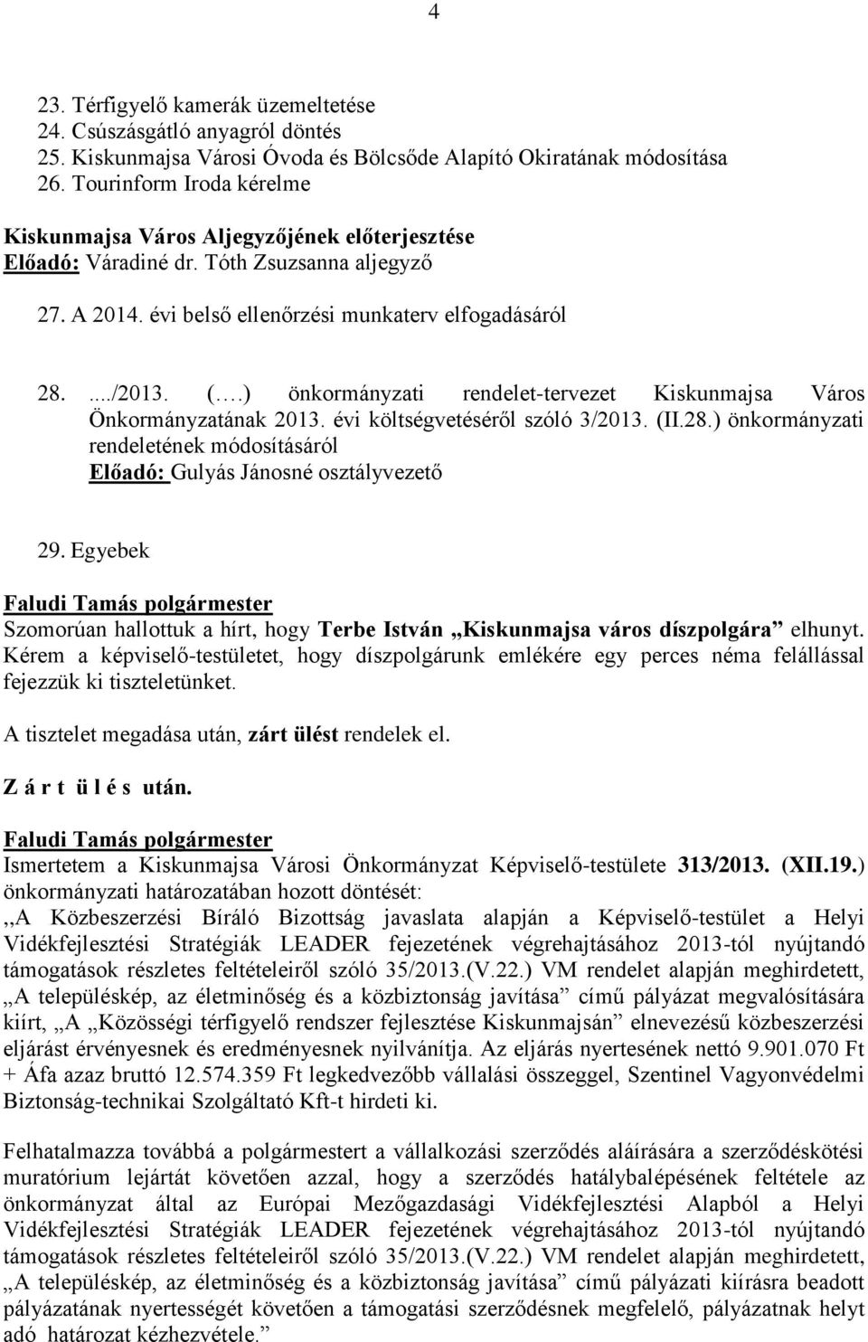 ) önkormányzati rendelet-tervezet majsa Város Önkormányzatának költségvetéséről szóló 3/2013. (II.28.) önkormányzati rendeletének módosításáról Előadó: Gulyás Jánosné osztályvezető 29.